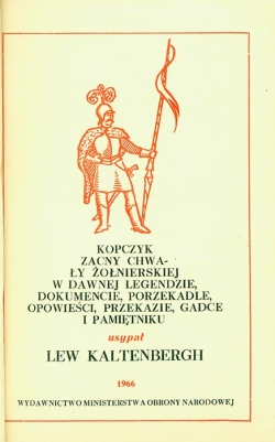 LEW КALTENBERGH. KOPCZYK ZACNY CHWALY ZOLNIERSKIEJ W DAWNEJ LEGENDZIE, DOKUMENCIE, PORZEKADLE, OPOWIESCI, PRZEKAZIE, GADCE I PAMIETNIKU