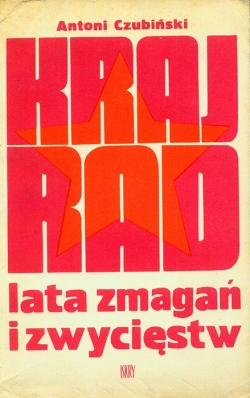 Antoni Czubinski. KRAJ RAD. Lata zmagan i zwyciestw