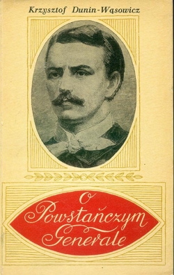 Krzysztof Dunin-Wasowicz. O Powstanczym Generale