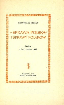 RANCISZEK RYSZKA. SPRAWA POLSKA. I SPRAWY POLAKOW